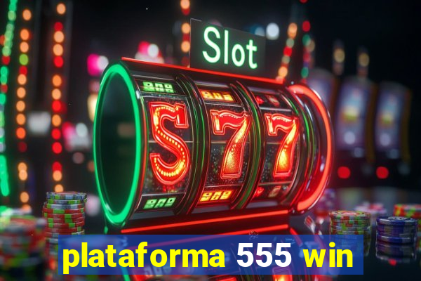 plataforma 555 win